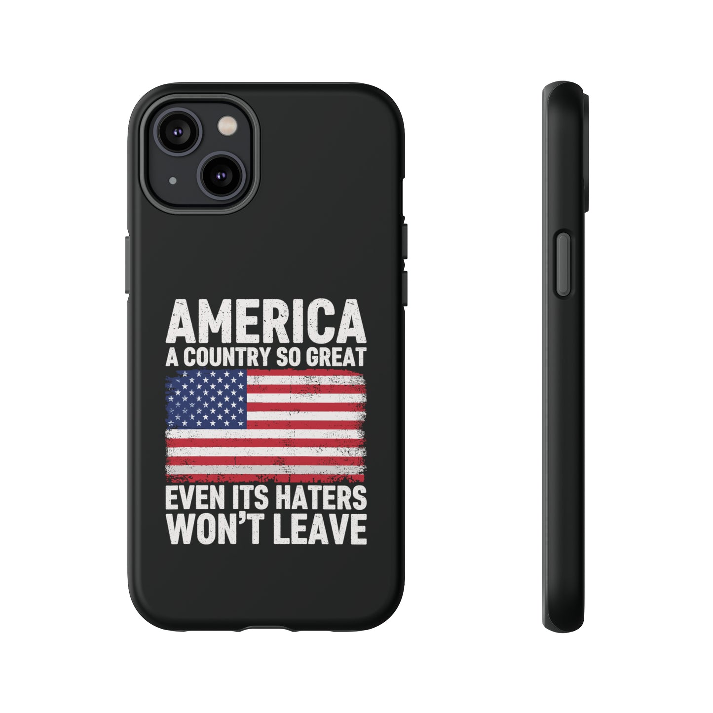 America Country So Great Even The Haters Won't Leave Phone Case iPhone 12-15 Pro Max, Google Pixel 5-7 Pro, Samsung S20-23