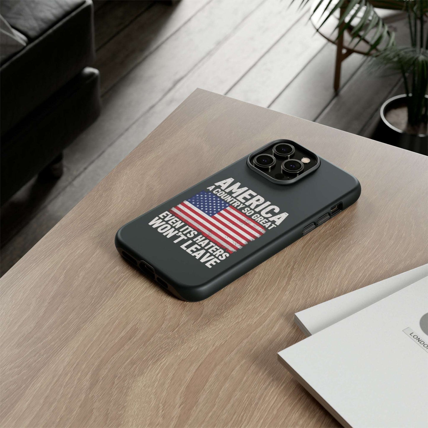 America Country So Great Even The Haters Won't Leave Phone Case iPhone 12-15 Pro Max, Google Pixel 5-7 Pro, Samsung S20-23