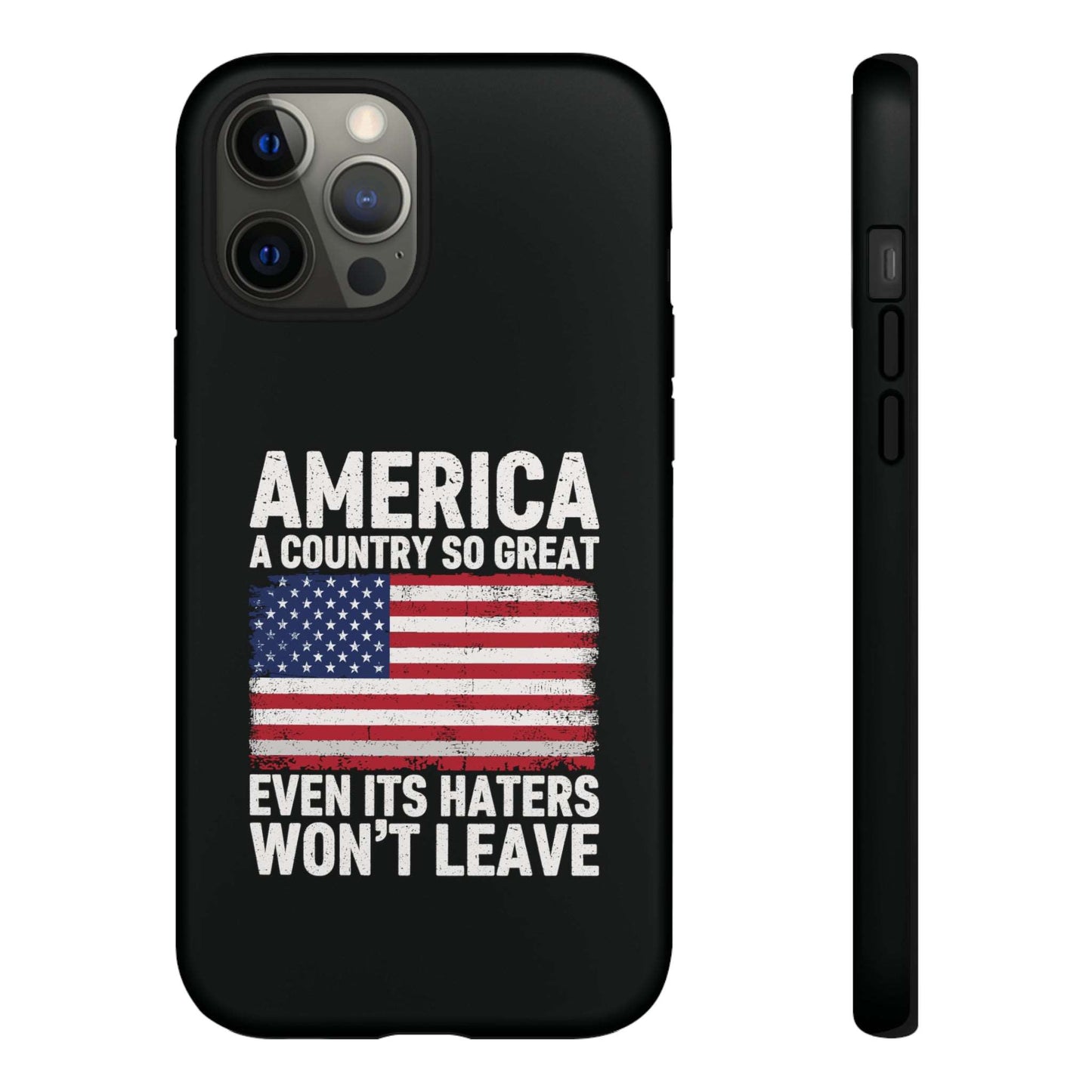 America Country So Great Even The Haters Won't Leave Phone Case iPhone 12-15 Pro Max, Google Pixel 5-7 Pro, Samsung S20-23