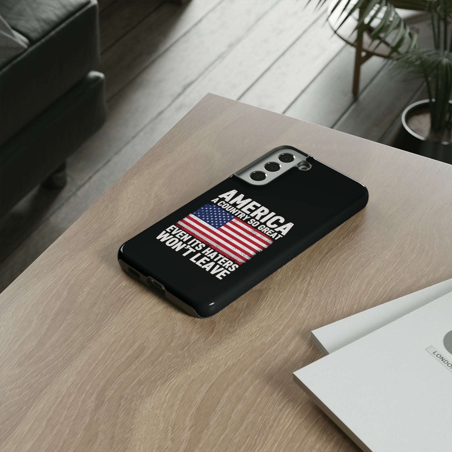 America Country So Great Even The Haters Won't Leave Phone Case iPhone 12-15 Pro Max, Google Pixel 5-7 Pro, Samsung S20-23