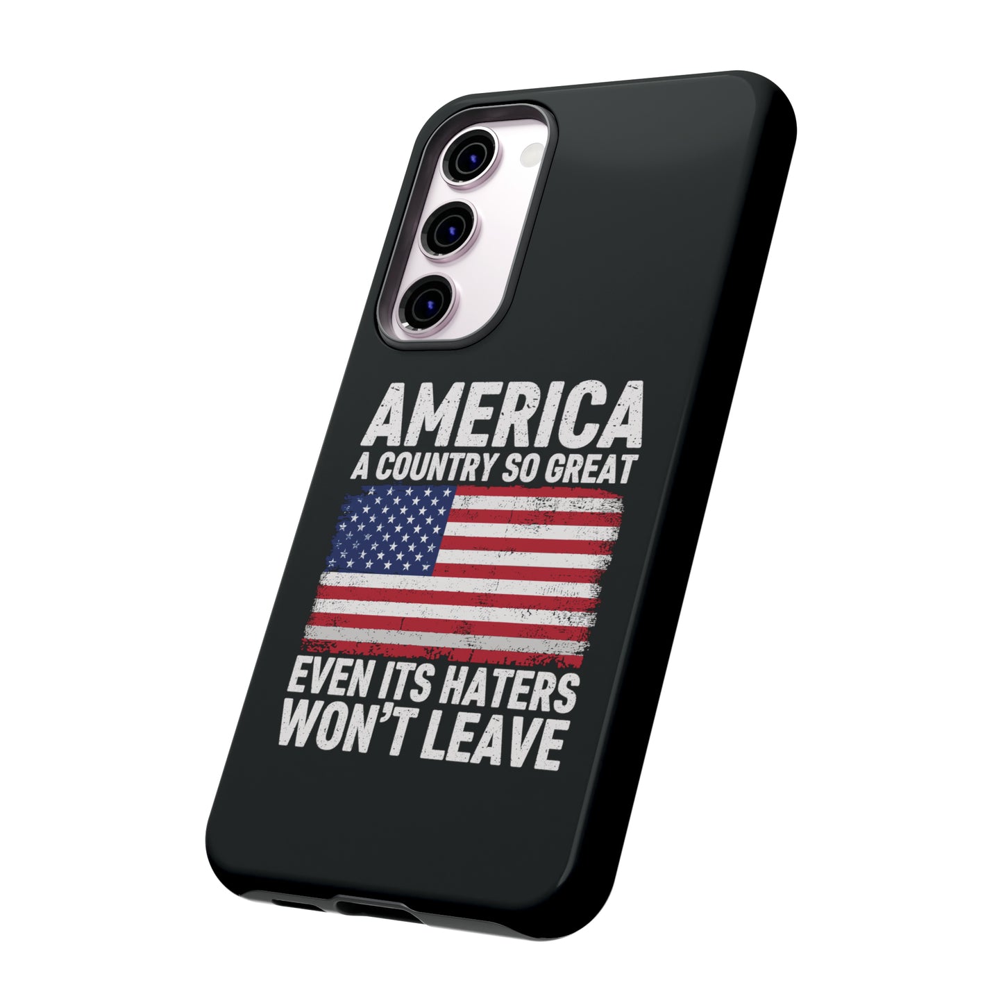 America Country So Great Even The Haters Won't Leave Phone Case iPhone 12-15 Pro Max, Google Pixel 5-7 Pro, Samsung S20-23