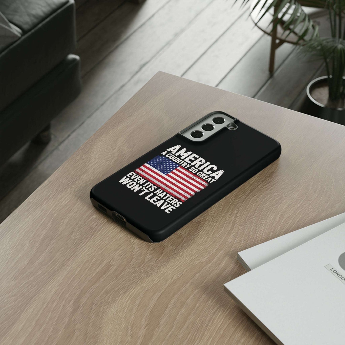 America Country So Great Even The Haters Won't Leave Phone Case iPhone 12-15 Pro Max, Google Pixel 5-7 Pro, Samsung S20-23