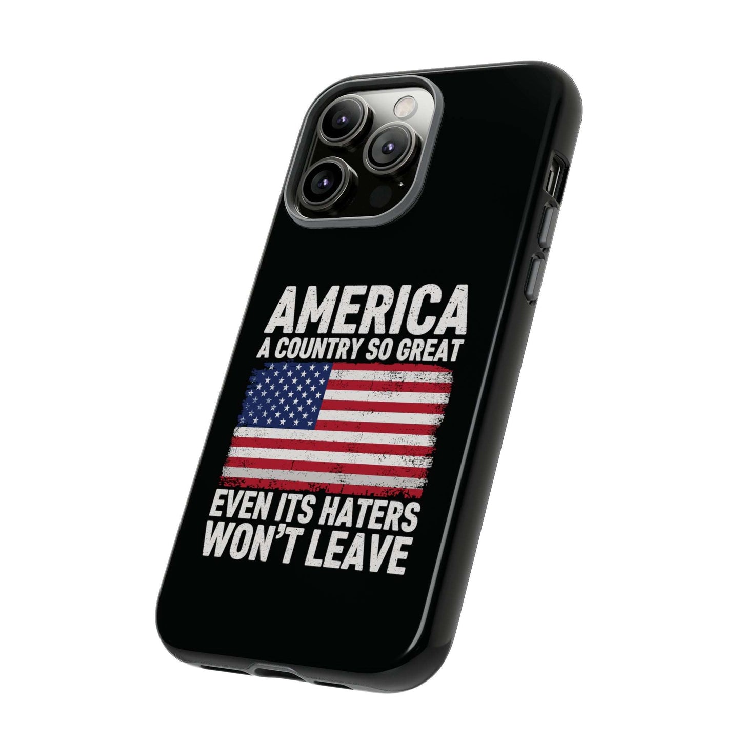 America Country So Great Even The Haters Won't Leave Phone Case iPhone 12-15 Pro Max, Google Pixel 5-7 Pro, Samsung S20-23