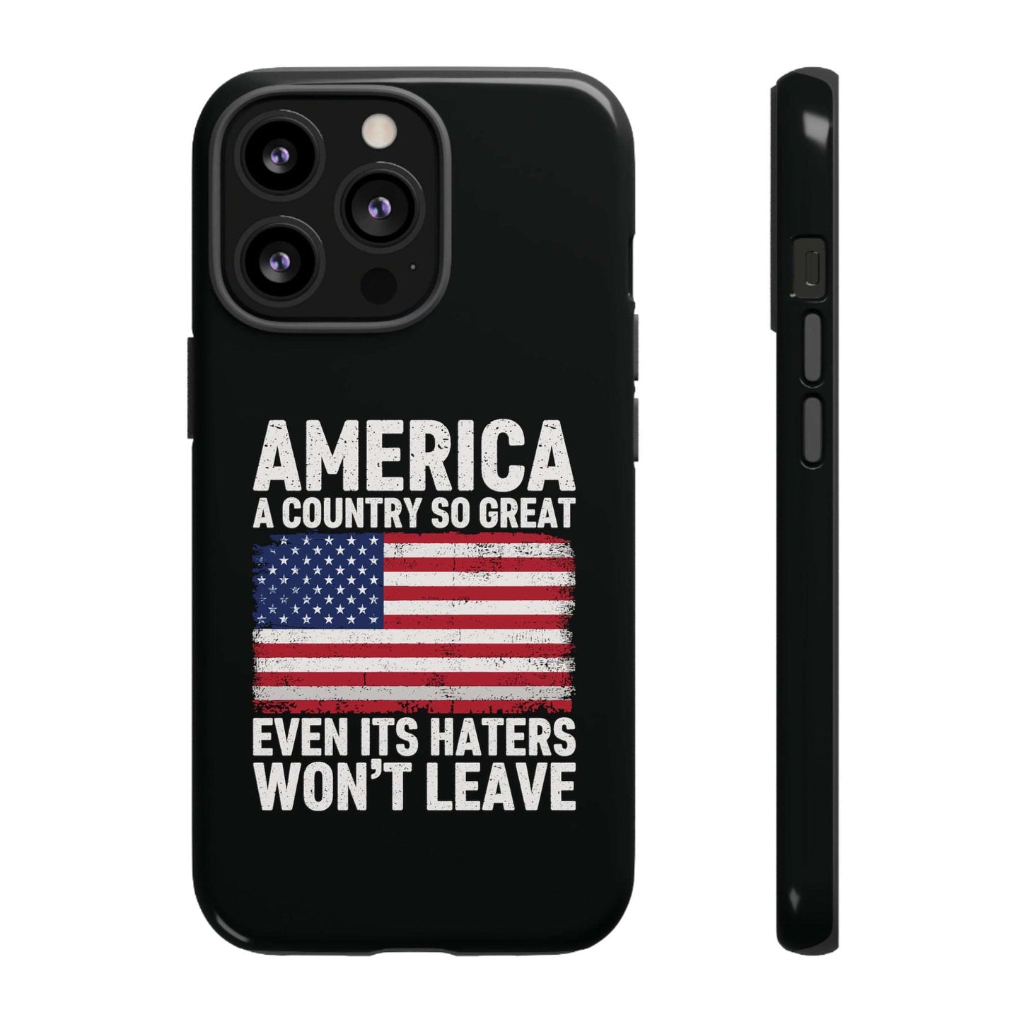 America Country So Great Even The Haters Won't Leave Phone Case iPhone 12-15 Pro Max, Google Pixel 5-7 Pro, Samsung S20-23