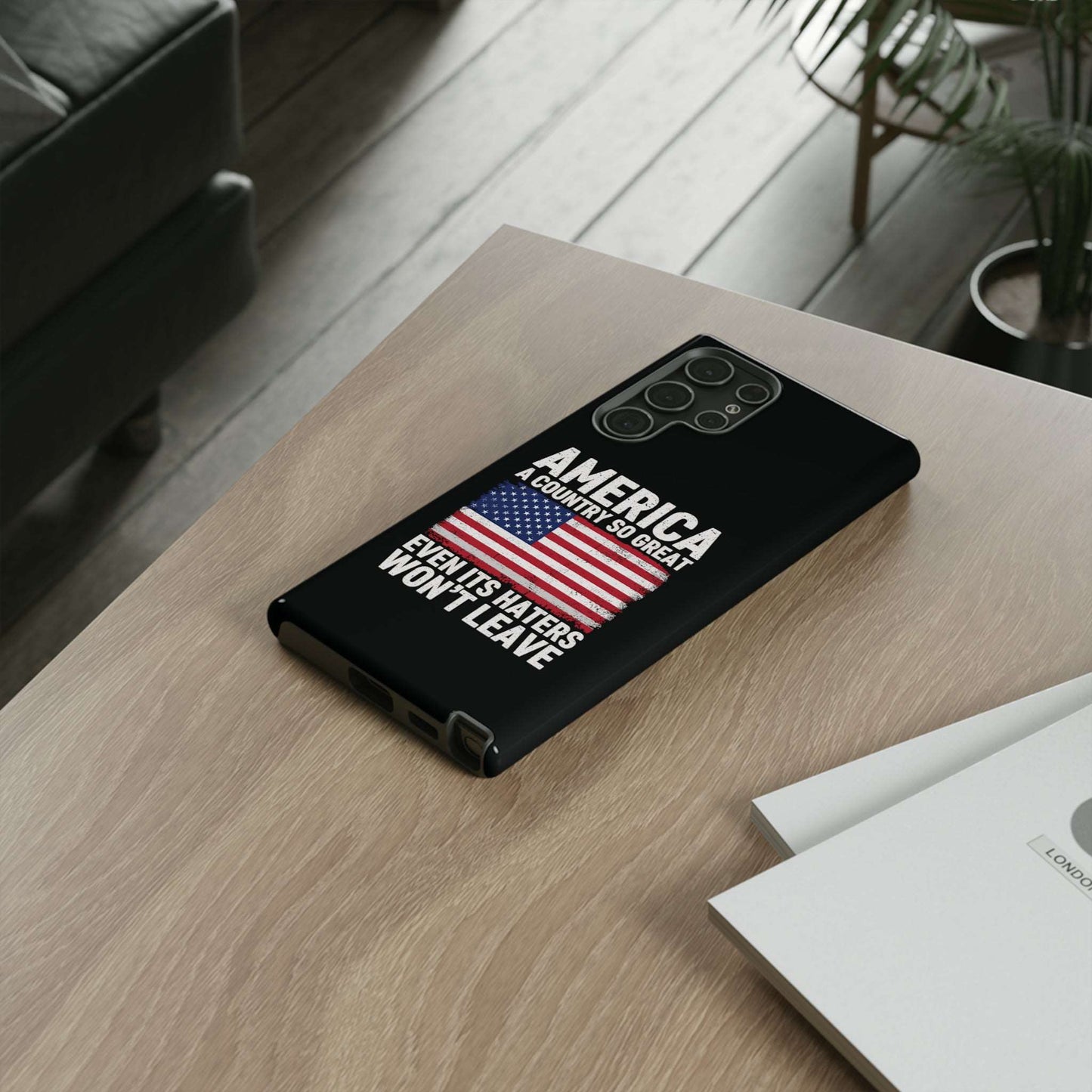 America Country So Great Even The Haters Won't Leave Phone Case iPhone 12-15 Pro Max, Google Pixel 5-7 Pro, Samsung S20-23