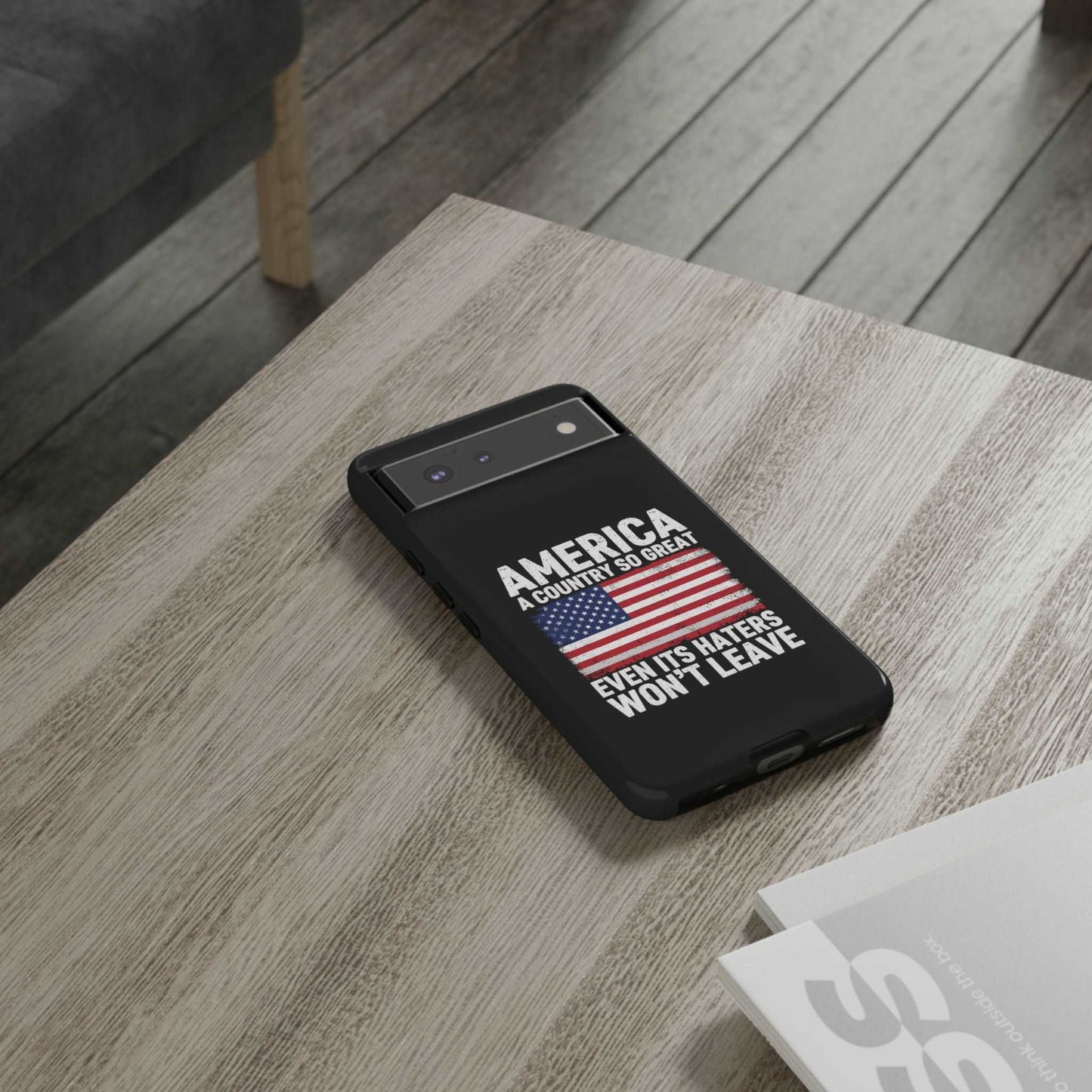 America Country So Great Even The Haters Won't Leave Phone Case iPhone 12-15 Pro Max, Google Pixel 5-7 Pro, Samsung S20-23