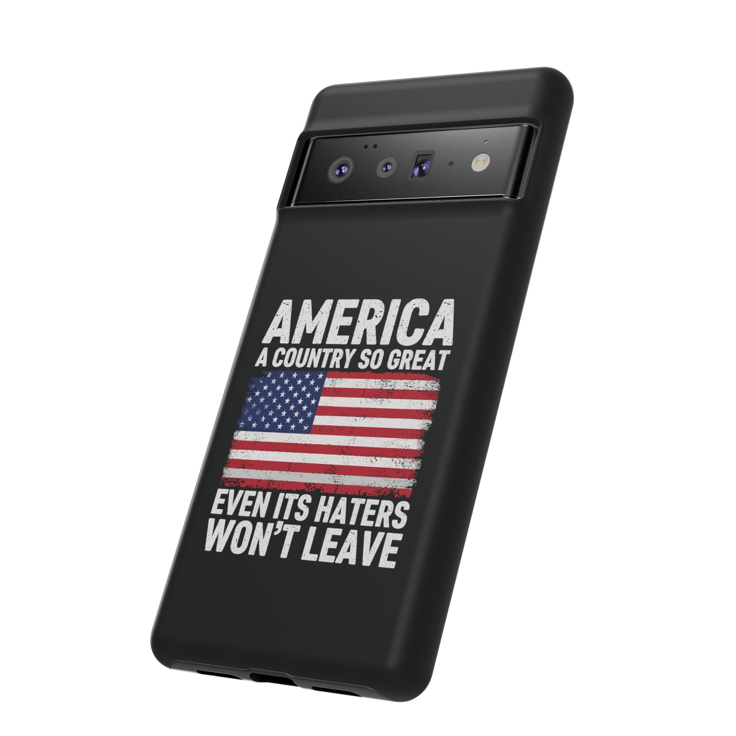 America Country So Great Even The Haters Won't Leave Phone Case iPhone 12-15 Pro Max, Google Pixel 5-7 Pro, Samsung S20-23