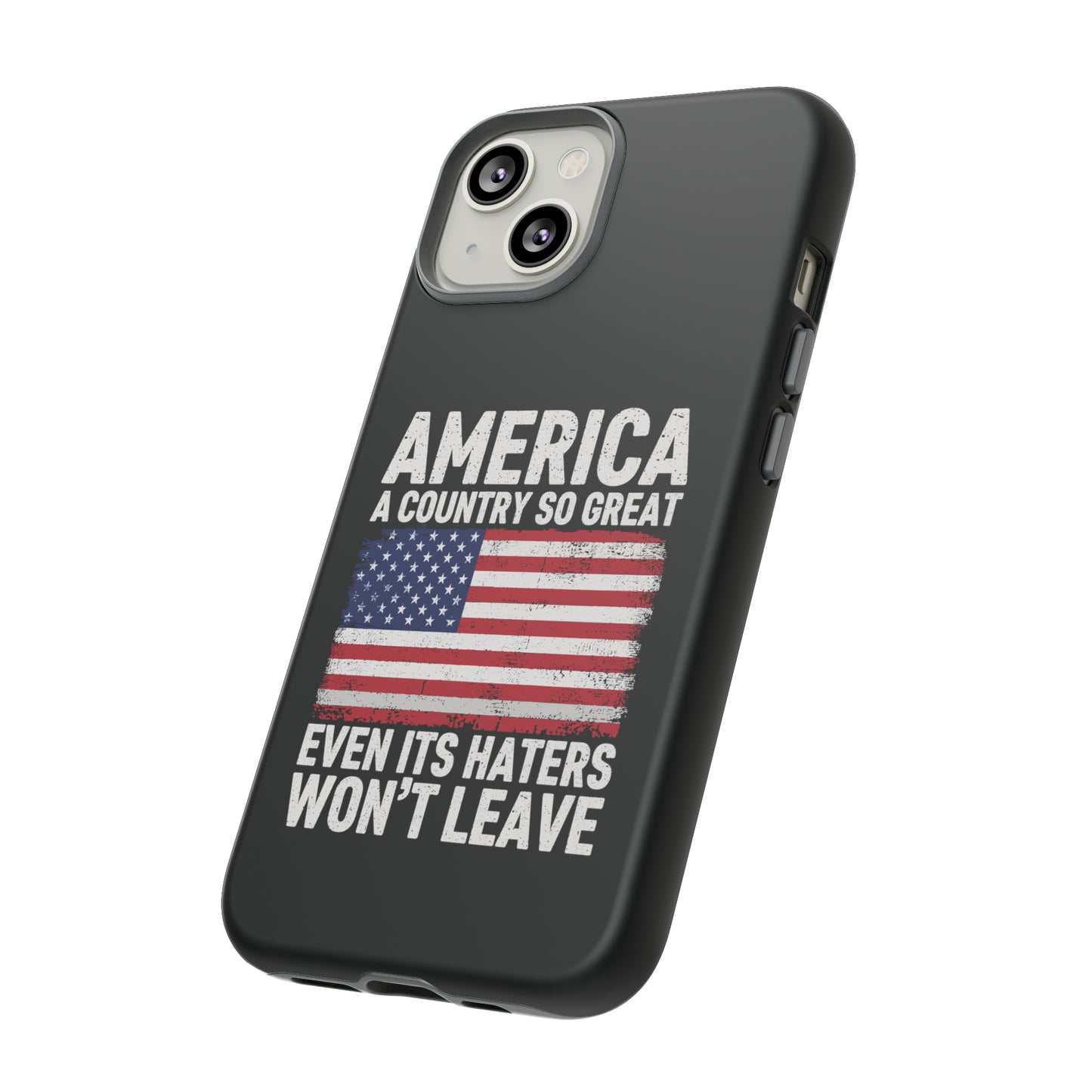 America Country So Great Even The Haters Won't Leave Phone Case iPhone 12-15 Pro Max, Google Pixel 5-7 Pro, Samsung S20-23