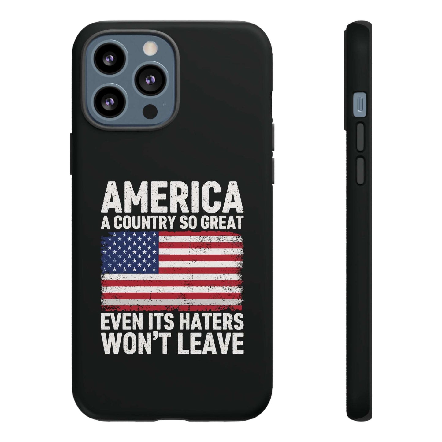 America Country So Great Even The Haters Won't Leave Phone Case iPhone 12-15 Pro Max, Google Pixel 5-7 Pro, Samsung S20-23