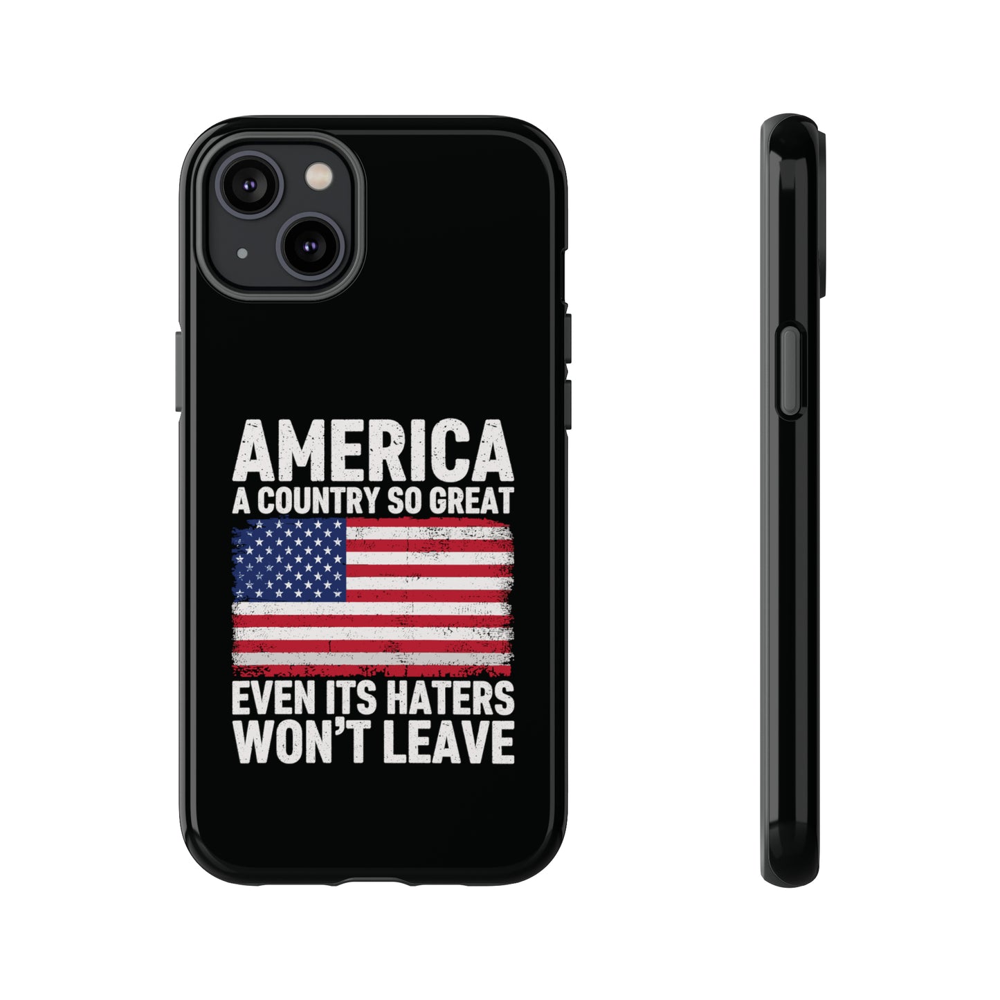 America Country So Great Even The Haters Won't Leave Phone Case iPhone 12-15 Pro Max, Google Pixel 5-7 Pro, Samsung S20-23