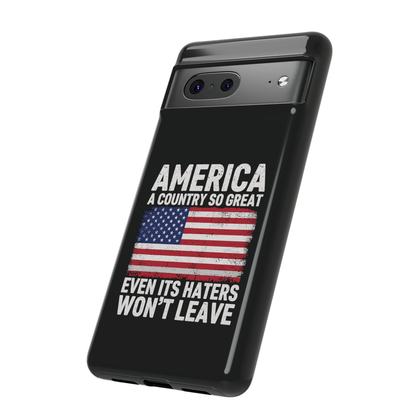 America Country So Great Even The Haters Won't Leave Phone Case iPhone 12-15 Pro Max, Google Pixel 5-7 Pro, Samsung S20-23