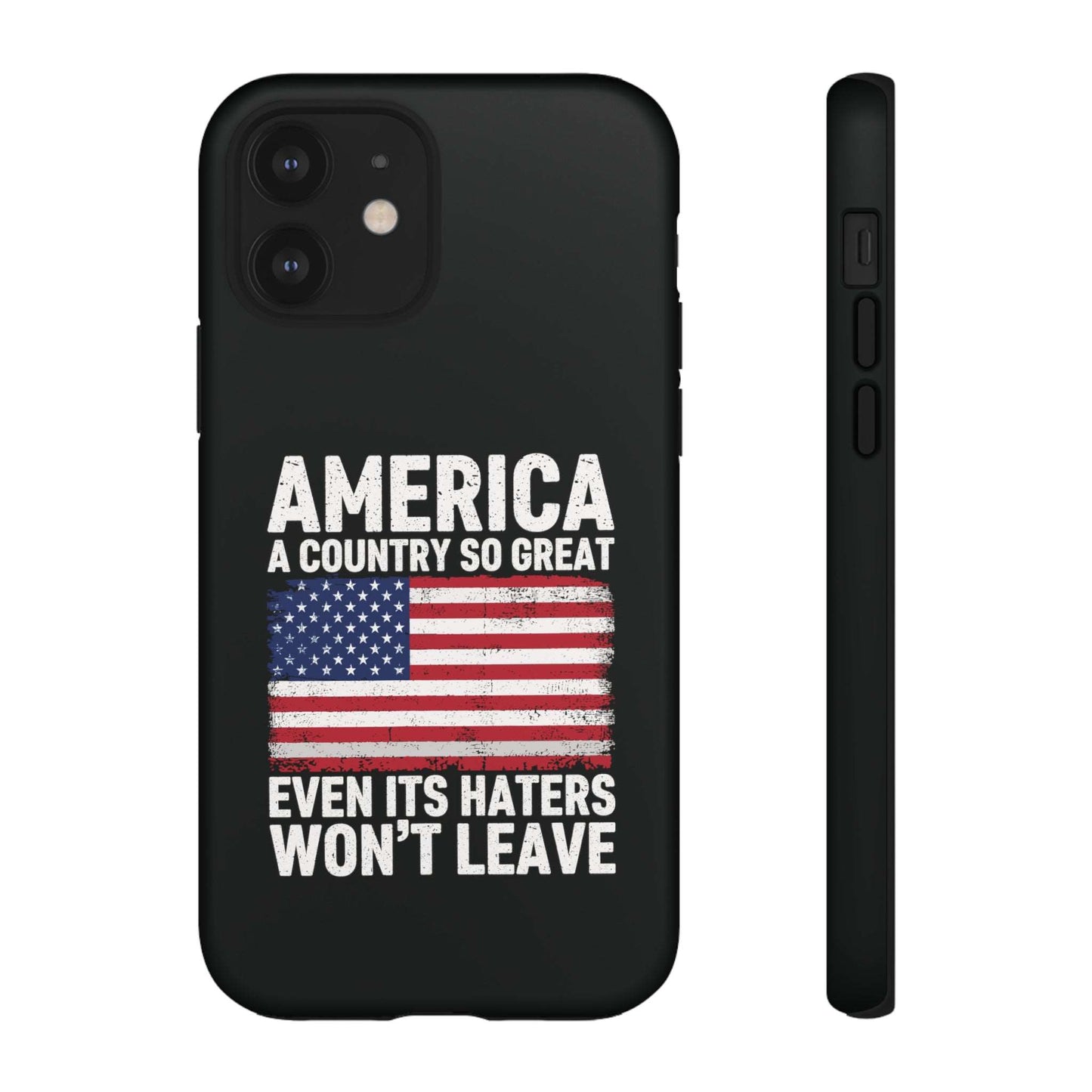 America Country So Great Even The Haters Won't Leave Phone Case iPhone 12-15 Pro Max, Google Pixel 5-7 Pro, Samsung S20-23