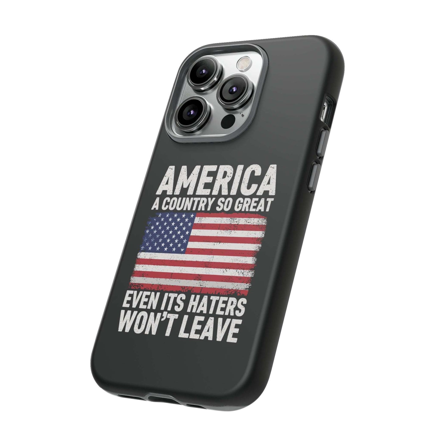 America Country So Great Even The Haters Won't Leave Phone Case iPhone 12-15 Pro Max, Google Pixel 5-7 Pro, Samsung S20-23