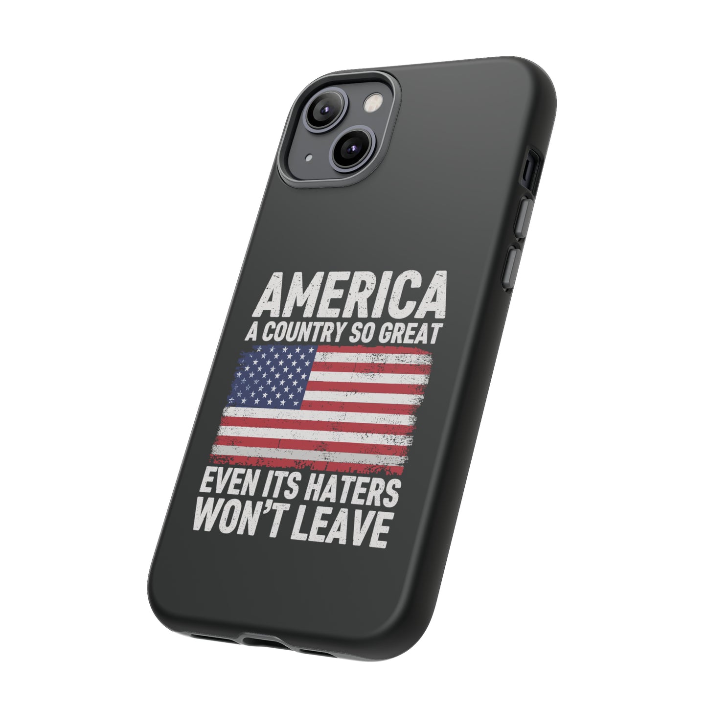 America Country So Great Even The Haters Won't Leave Phone Case iPhone 12-15 Pro Max, Google Pixel 5-7 Pro, Samsung S20-23