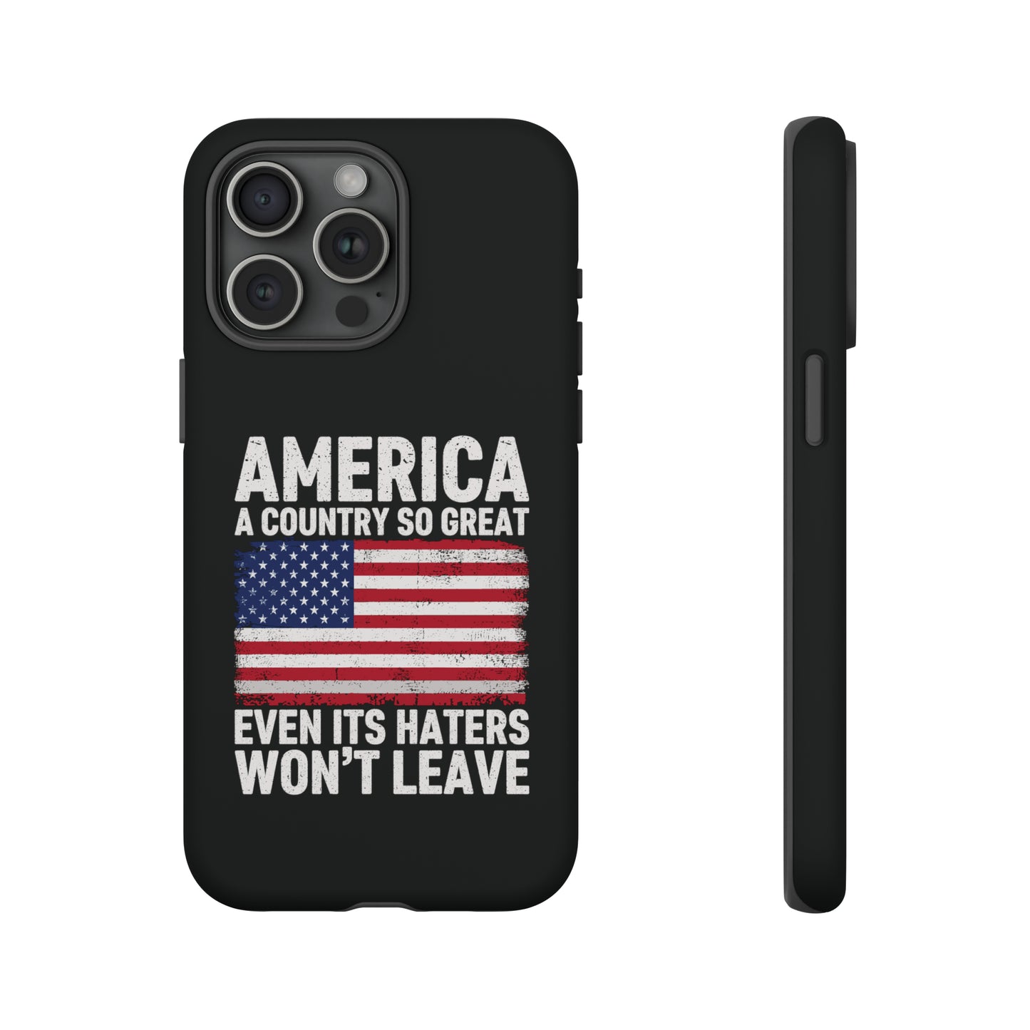 America Country So Great Even The Haters Won't Leave Phone Case iPhone 12-15 Pro Max, Google Pixel 5-7 Pro, Samsung S20-23