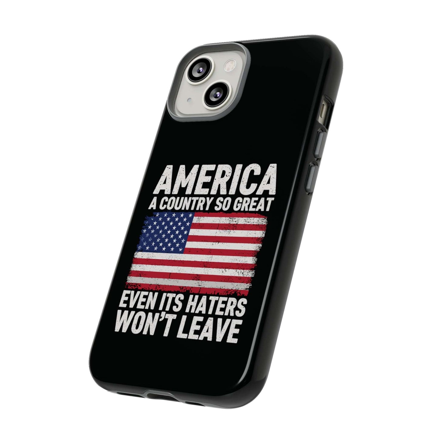 America Country So Great Even The Haters Won't Leave Phone Case iPhone 12-15 Pro Max, Google Pixel 5-7 Pro, Samsung S20-23