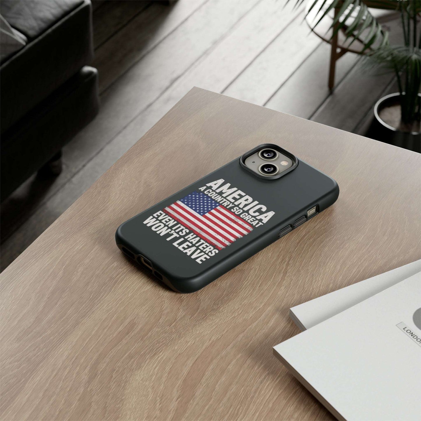 America Country So Great Even The Haters Won't Leave Phone Case iPhone 12-15 Pro Max, Google Pixel 5-7 Pro, Samsung S20-23