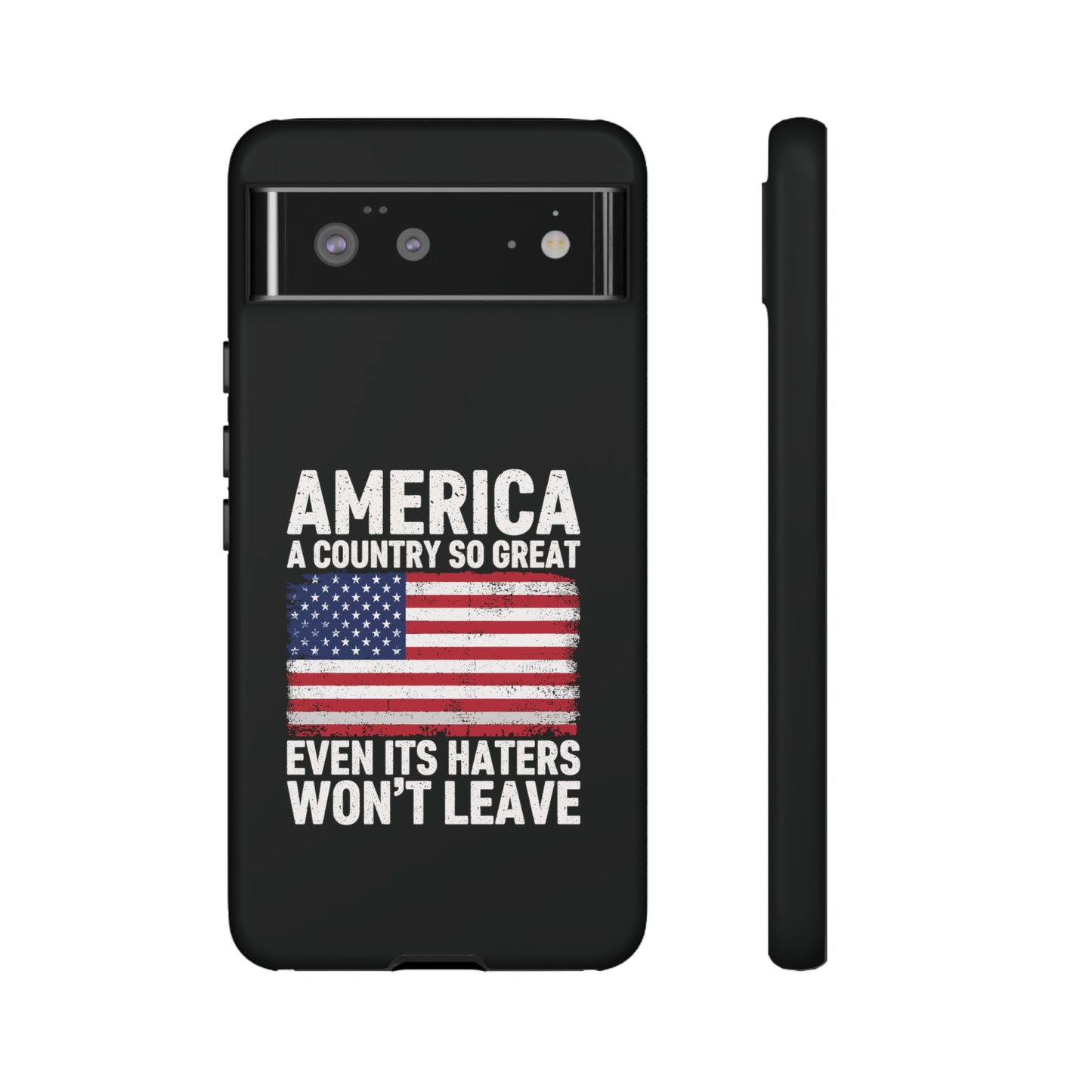 America Country So Great Even The Haters Won't Leave Phone Case iPhone 12-15 Pro Max, Google Pixel 5-7 Pro, Samsung S20-23