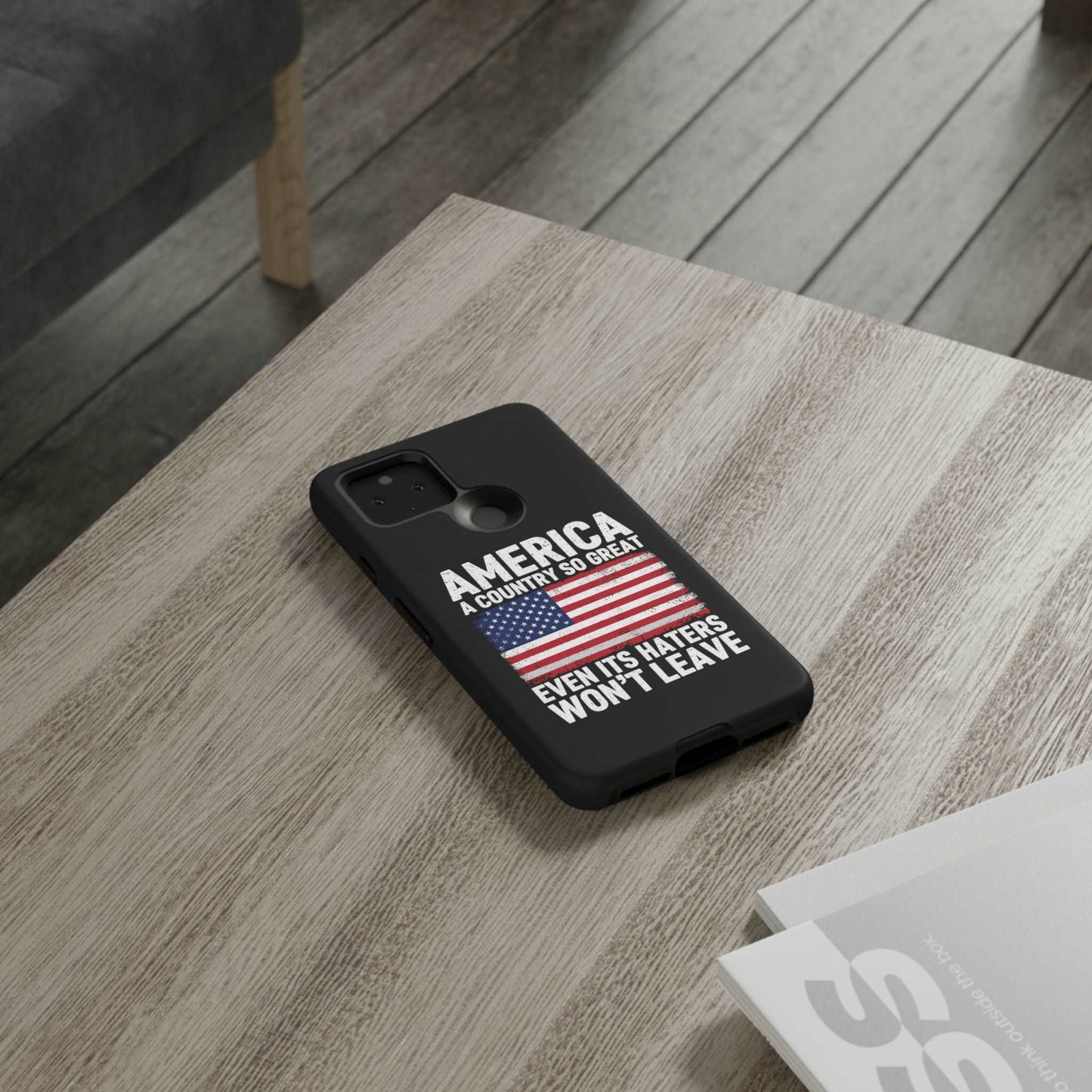 America Country So Great Even The Haters Won't Leave Phone Case iPhone 12-15 Pro Max, Google Pixel 5-7 Pro, Samsung S20-23