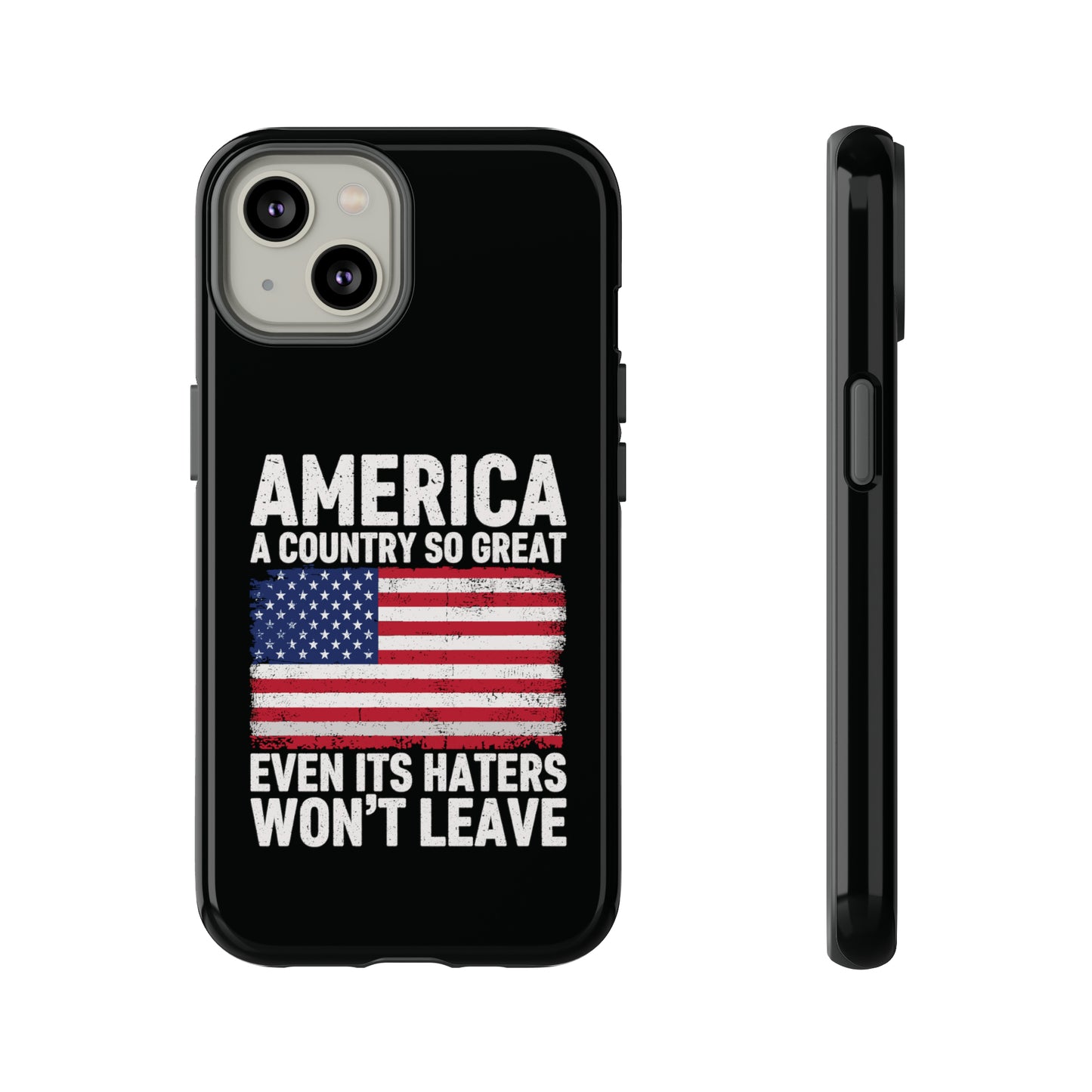 America Country So Great Even The Haters Won't Leave Phone Case iPhone 12-15 Pro Max, Google Pixel 5-7 Pro, Samsung S20-23