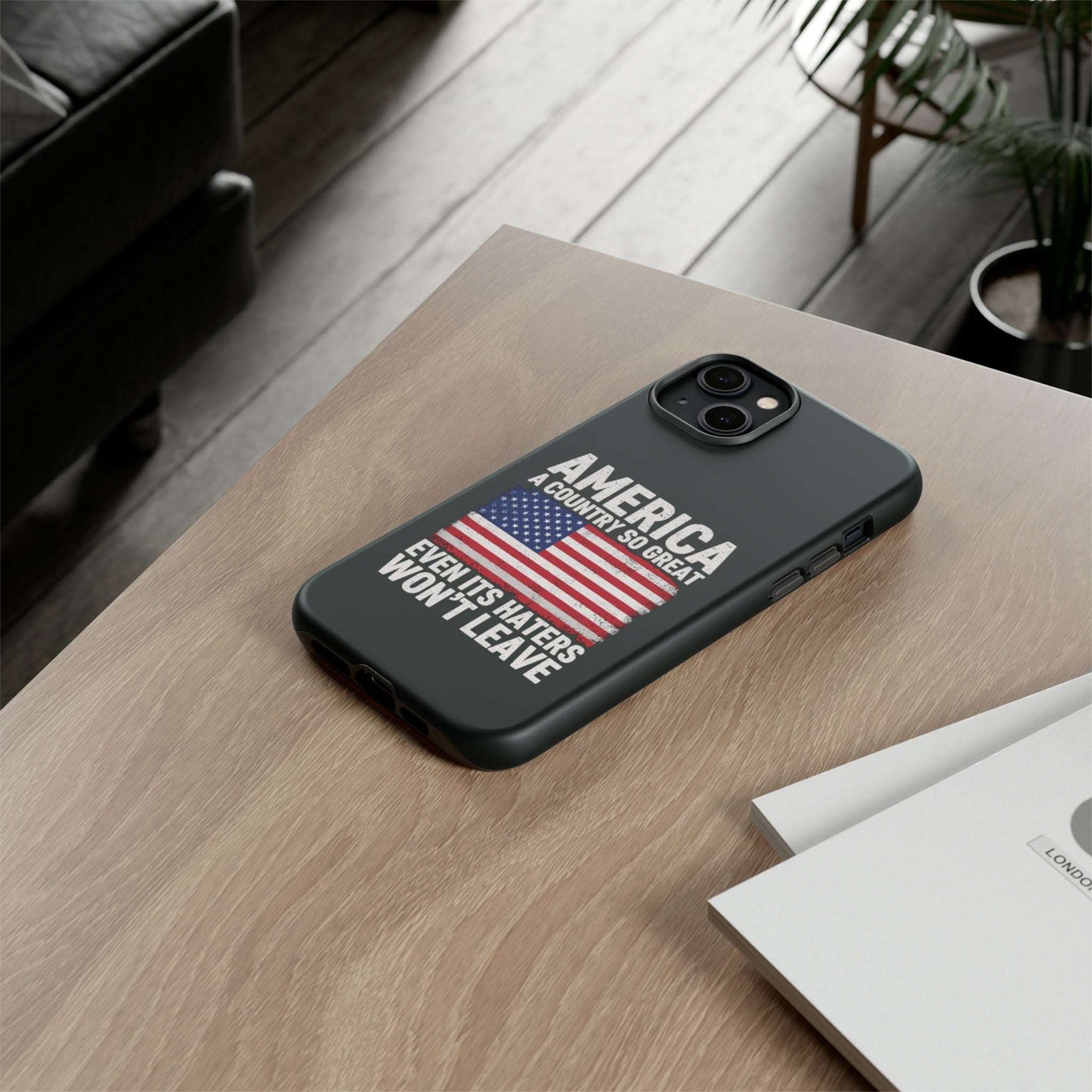 America Country So Great Even The Haters Won't Leave Phone Case iPhone 12-15 Pro Max, Google Pixel 5-7 Pro, Samsung S20-23