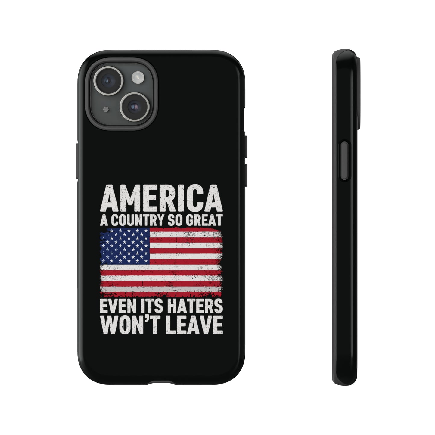 America Country So Great Even The Haters Won't Leave Phone Case iPhone 12-15 Pro Max, Google Pixel 5-7 Pro, Samsung S20-23