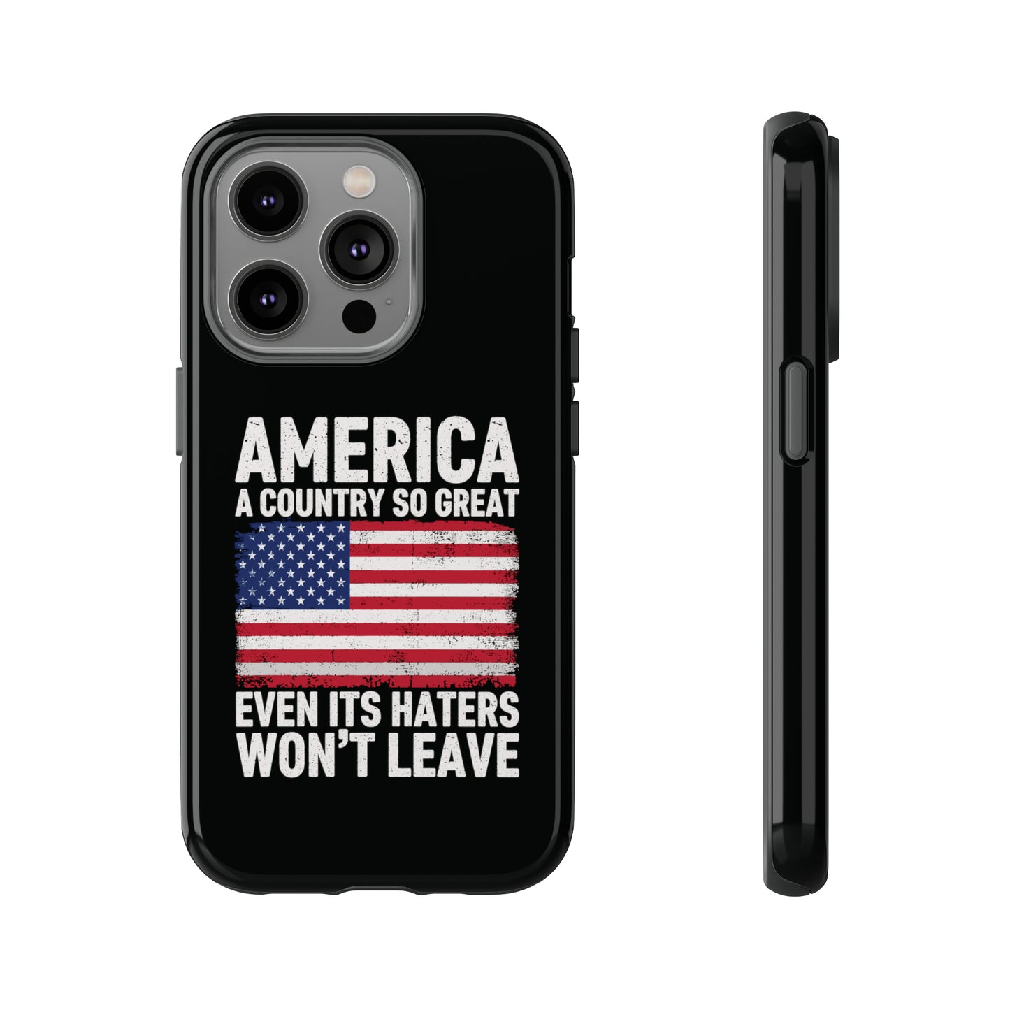 America Country So Great Even The Haters Won't Leave Phone Case iPhone 12-15 Pro Max, Google Pixel 5-7 Pro, Samsung S20-23