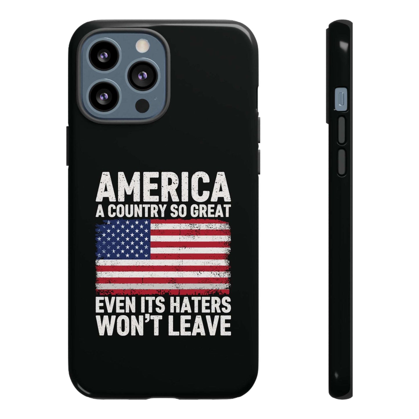 America Country So Great Even The Haters Won't Leave Phone Case iPhone 12-15 Pro Max, Google Pixel 5-7 Pro, Samsung S20-23