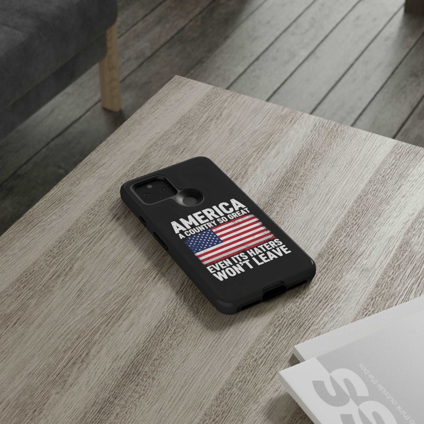 America Country So Great Even The Haters Won't Leave Phone Case iPhone 12-15 Pro Max, Google Pixel 5-7 Pro, Samsung S20-23