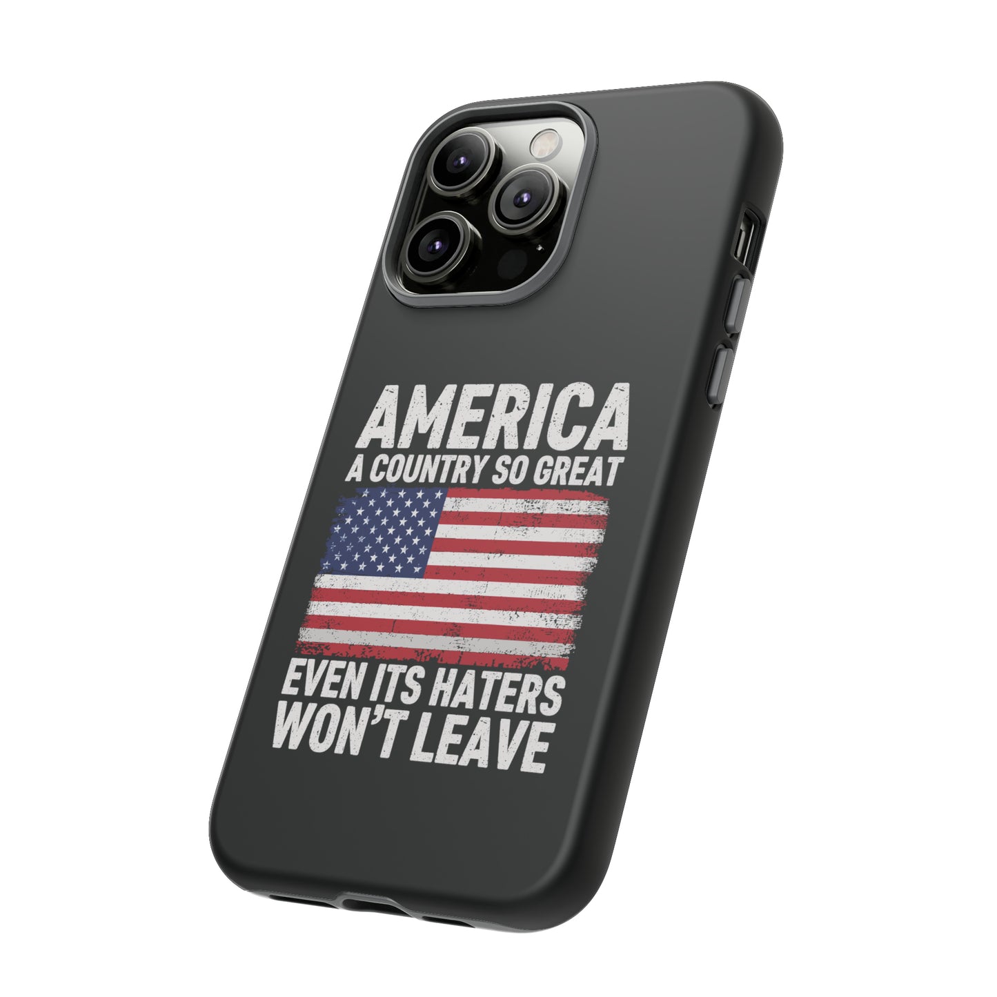 America Country So Great Even The Haters Won't Leave Phone Case iPhone 12-15 Pro Max, Google Pixel 5-7 Pro, Samsung S20-23