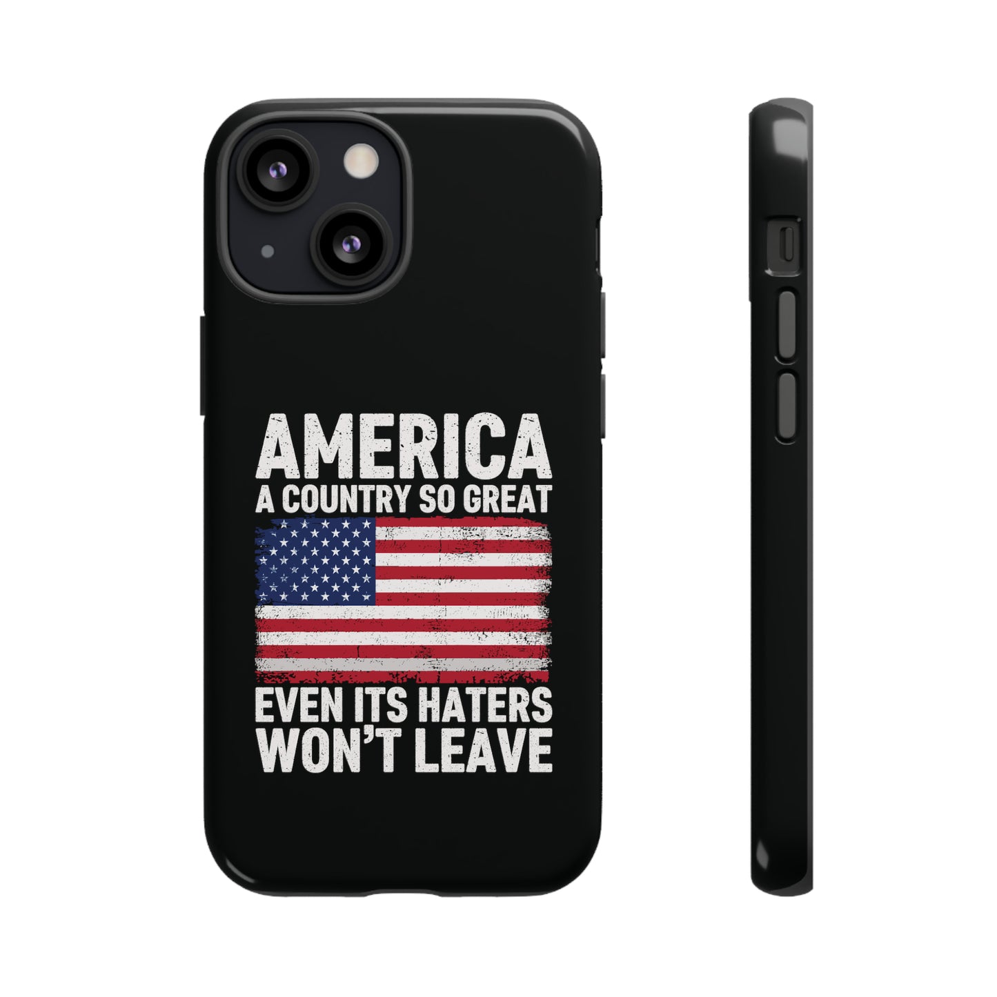 America Country So Great Even The Haters Won't Leave Phone Case iPhone 12-15 Pro Max, Google Pixel 5-7 Pro, Samsung S20-23