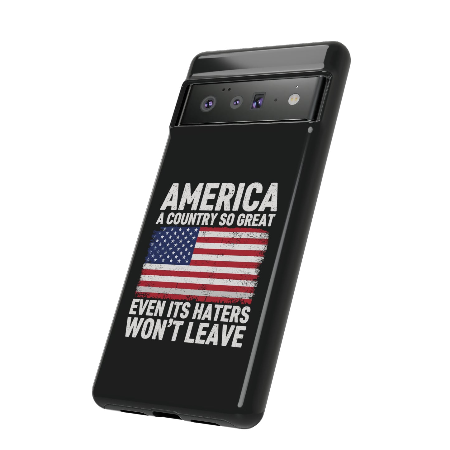 America Country So Great Even The Haters Won't Leave Phone Case iPhone 12-15 Pro Max, Google Pixel 5-7 Pro, Samsung S20-23