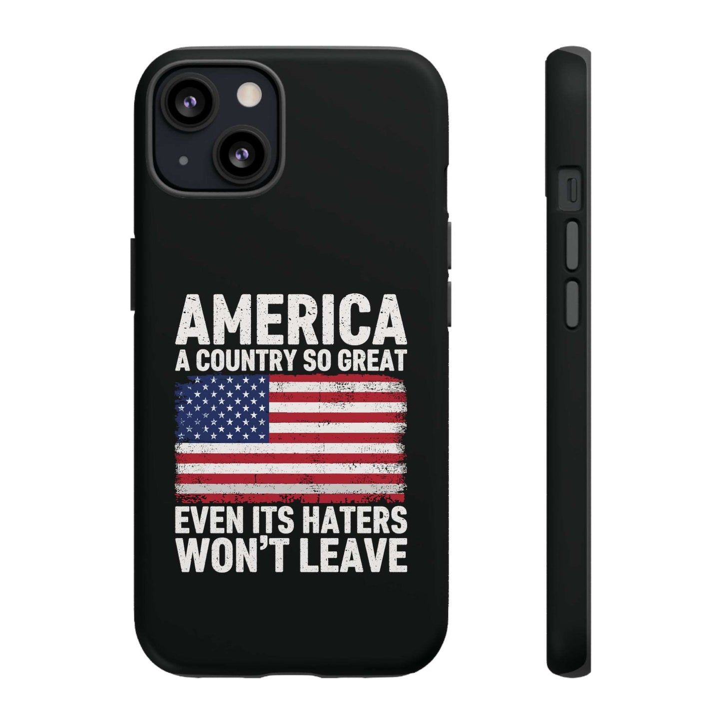 America Country So Great Even The Haters Won't Leave Phone Case iPhone 12-15 Pro Max, Google Pixel 5-7 Pro, Samsung S20-23