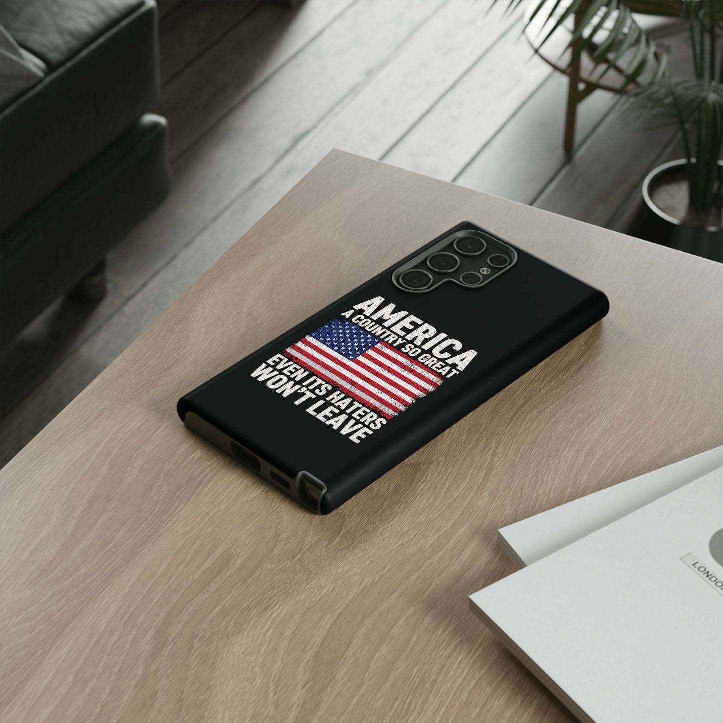 America Country So Great Even The Haters Won't Leave Phone Case iPhone 12-15 Pro Max, Google Pixel 5-7 Pro, Samsung S20-23